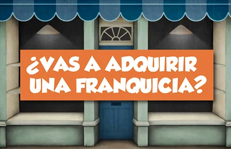 ¿Vas a adquirir una franquicia?